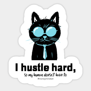 I Hustle Hard So My Human Doesn't Have To Funny Cat Sticker